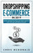 Dropshipping E-commerce in 2019: The Must Have Practical Guide to Make Money Online With Shopify, Amazon FBA, Retail Arbitrage, Affiliate Marketing, S by Chris McDonald