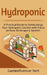 Hydroponic: A Practical Guide to Turbocharge Your Hydroponic Garden with Focus on New Technique & System by Gardenfluencer Tech