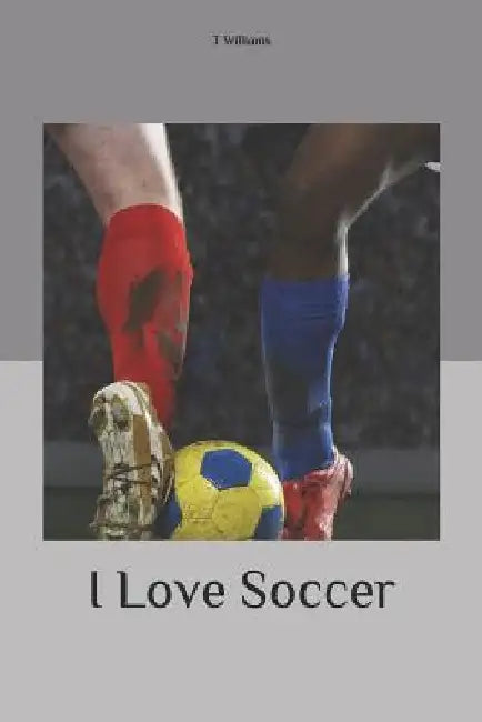 I Love Soccer by T. Williams