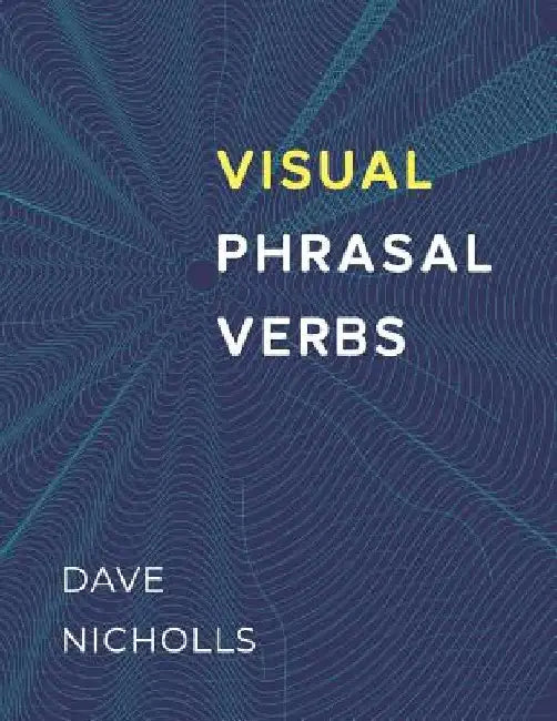Visual Phrasal Verbs: Black-and-white version by David Nicholls