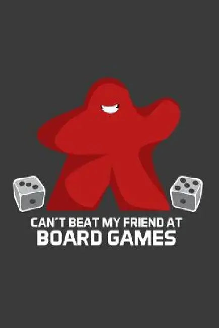 Can't Beat My Friend At Board Games by Meeple Design