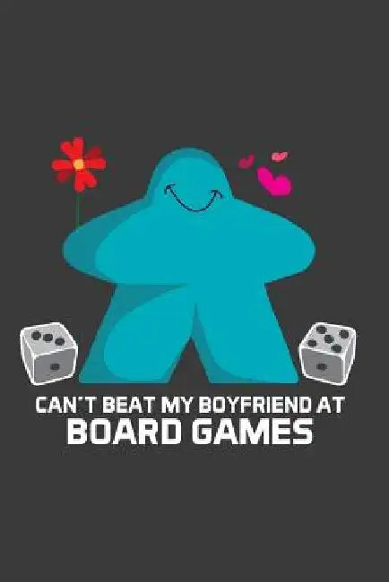 Can't Beat My Boyfriend At Board Games by Meeple Design