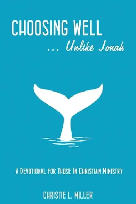 Choosing Well.....unlike Jonah by Christie L. Miller