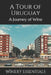 A Tour of Uruguay: A Journey of Wine by Winery Essentials