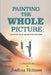Painting The Whole Picture: Portrait of an Artist with Epilepsy by Joshua Holmes, Joshua Holmes