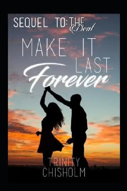 Make it Last Forever: The sequel to The Deal by Trinity Chisholm