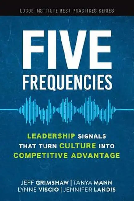 Five Frequencies: Leadership Signals that turn Culture into Competitive Advantage by Mann, Tanya