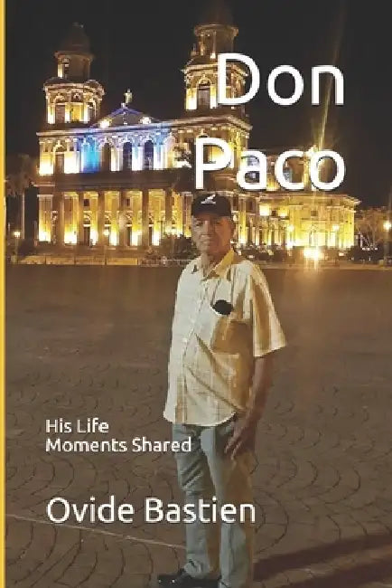 Don Paco: His Life - Moments Shared by Ovide Bastien