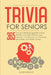 Trivia for Seniors: 365 Fun and Exciting Questions and Riddles and That Will Test Your Memory, Challenge Your Thinking, And Keep Your Brain Young by Jacob Maxwell