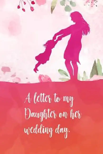 A letter to my daughter on her wedding day: Perfect diaries / letter for your daughter on her wedding day. Fill it with memories, letters, notes about by Sharon Thornton