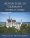 Adventure in Germany: Traveling on a Budget by Practical Travel Books