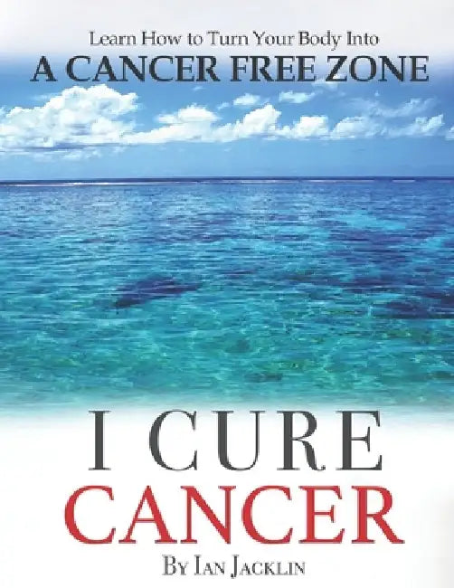 I Cure Cancer: Learn How To Turn Your Body into a Cancer Free Zone by Brian Peskin
