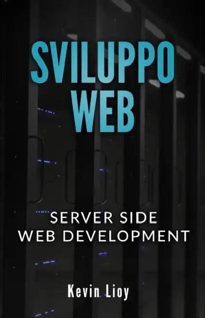 Sviluppo Web: Server Side Web Development - PHP: Sviluppo Web Lato Server e MySQL: Database SQL per principianti by Kevin Lioy