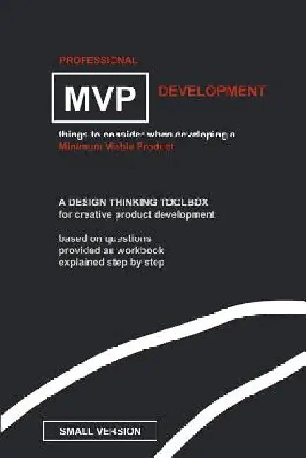 Professional MVP Development (SMALL EDITION): things to consider, developing a minimum viable product. by Jürgen Pott