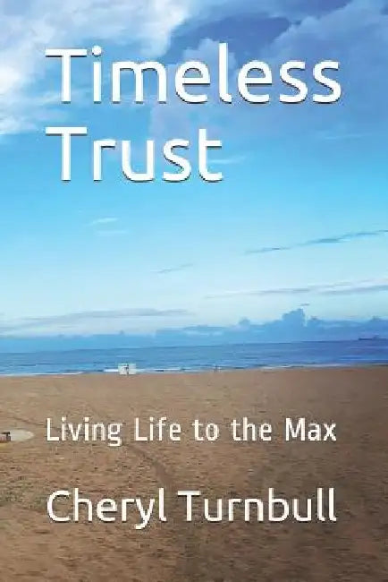 Timeless Trust: Guide to Living Life to the Max by Cheryl Turnbull