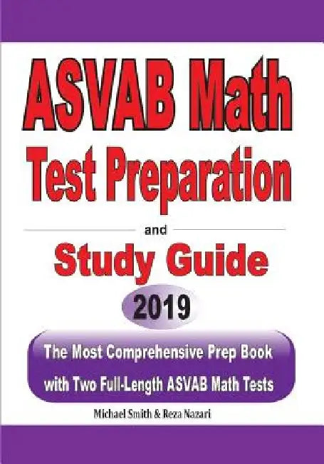 ASVAB Math Test Preparation and study guide: The Most Comprehensive Prep Book with Two Full-Length ASVAB Math Tests by Reza Nazari