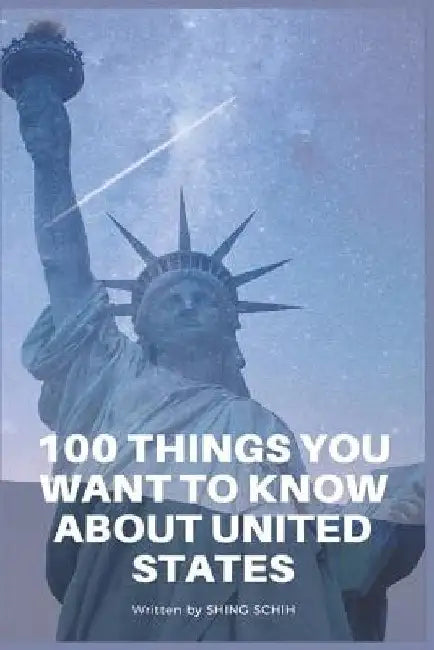 100 Things You Want To Know About The United States by Shing Schih