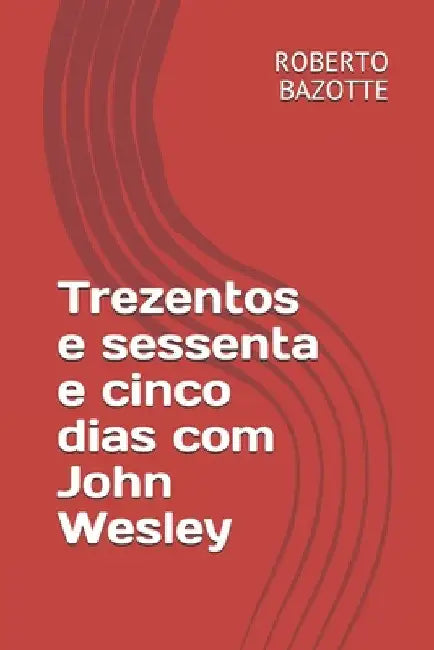Trezentos e sessenta e cinco dias com John Wesley by Bazotte, Roberto Barbosa