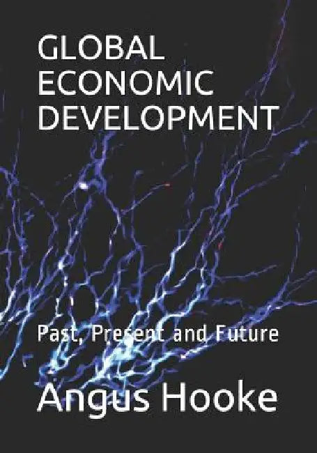 Global Economic Development: Past, Present and Future by Angus Hooke