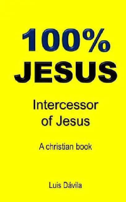 100% Jesus: Intercessor of Jesus by 100 Jesus Books