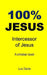 100% Jesus: Intercessor of Jesus by 100 Jesus Books