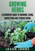 Growing Herbs: A Beginners Guide to Growing, Using, Harvesting and Storing Herbs by Jason Johns