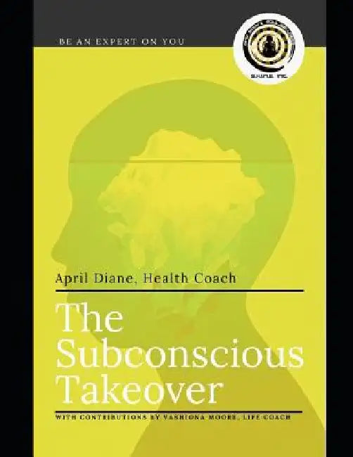 The Subconscious Takeover: Be an Expert on You by Vashiona Moore