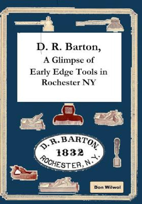 D. R. Barton, A Glimpse of Early Edge Tools in Rochester NY by Don Wilwol