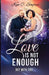Love is Not Enough: But with God by Ken C. Sayres