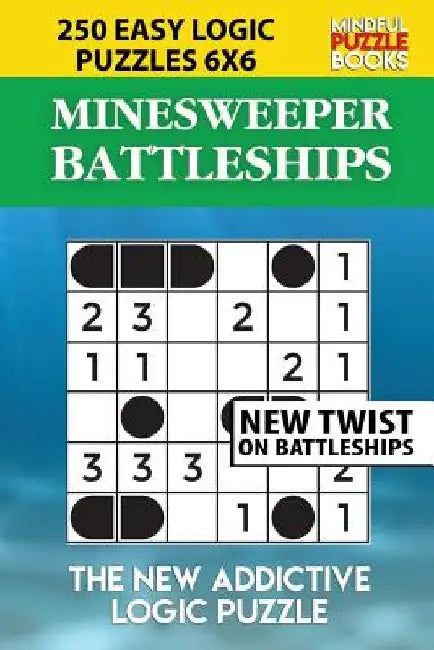 Minesweeper Battleships: 250 Easy Logic Puzzles 6x6 by Mindful Puzzle Book