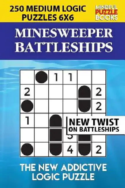 Minesweeper Battleships: 250 Medium Logic Puzzles 6x6 by Mindful Puzzle Book