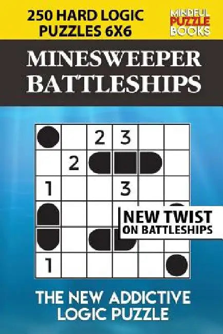 Minesweeper Battleships: 250 Hard Logic Puzzles 6x6 by Mindful Puzzle Book