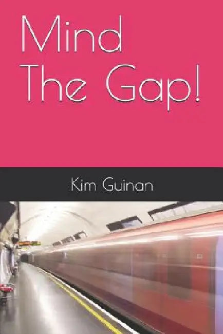 Mind The Gap! by Kim Carole Guinan