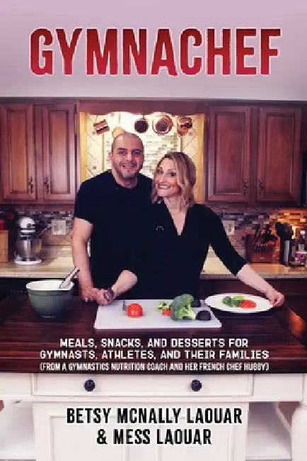 Gymnachef: B/W Edition-Meals, Snacks, and Desserts for Gymnasts, Athletes, and Their Families by Mess Laouar