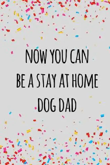 Now you can be a stay at home dog dad: Funny retirement gift for coworker / colleague that is going to retire to enjoy pension and happy life by Miracle99 Press