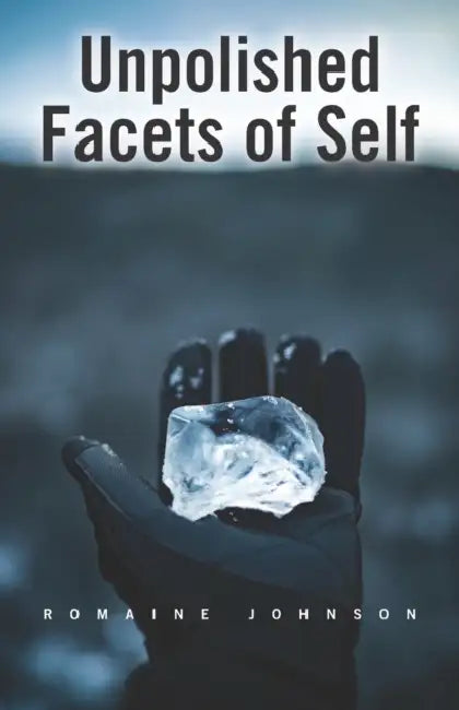 Unpolished Facets of Self by Romaine Johnson