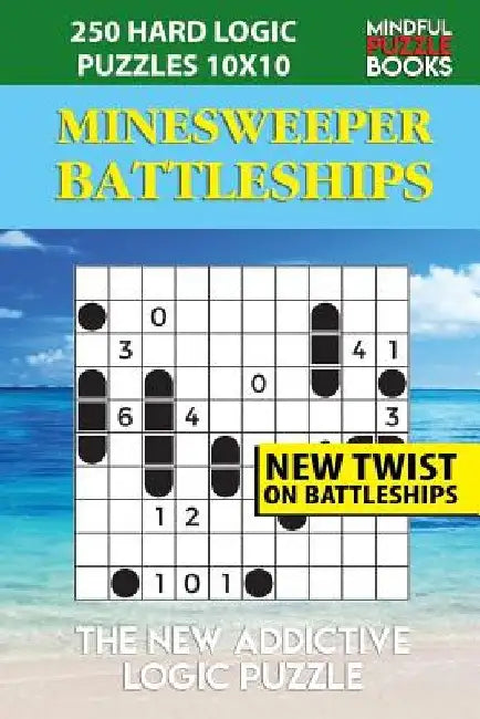 Minesweeper Battleships: 250 Hard Logic Puzzles 10x10 by Mindful Puzzle Book