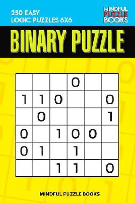 Binary Puzzle: 250 Easy Logic Puzzles 6x6 by Mindful Puzzle Book