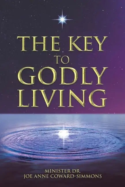 The Key to Godly Living by Minister D. Joe Anne Coward-Simmons