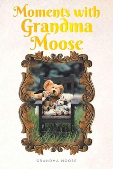 Moments with Grandma Moose by Grandma Moose