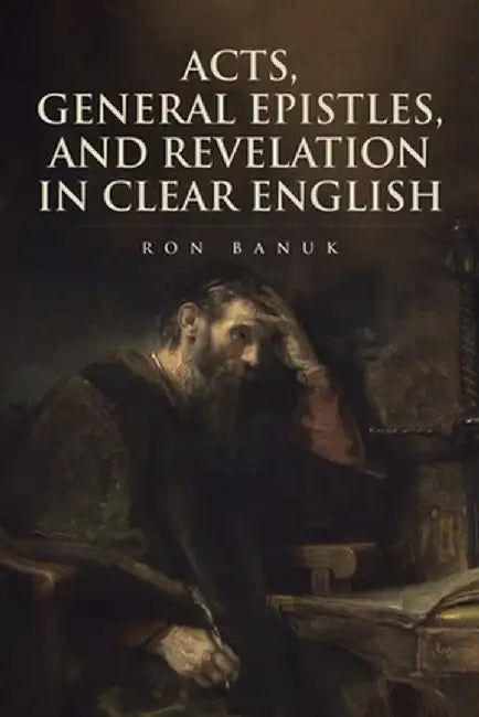 Acts, General Epistles, and Revelation in Clear English by Ron Banuk