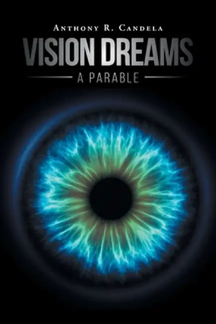 Vision Dreams, A Parable by Anthony R. Candela
