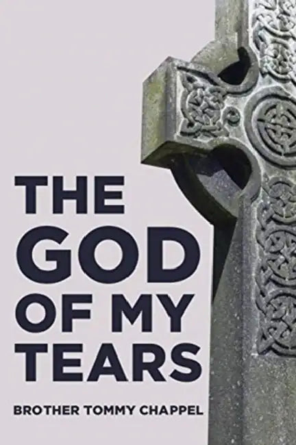 The God of My Tears by Brother Tommy Chappel