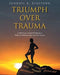 Triumph Over Trauma: A Self-Paced, Guided Workbook to Help You Work through Your Past Trauma by Jendayi A. Stafford