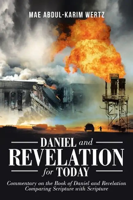 Daniel and Revelation for Today: Commentary on the Book of Daniel and Revelation: Comparing Scripture with Scripture by Mae Abdul-Karim Wertz