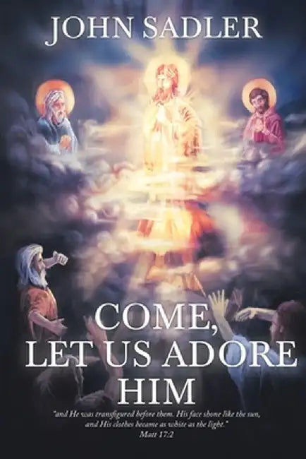 Come, Let Us Adore Him by John Sadler