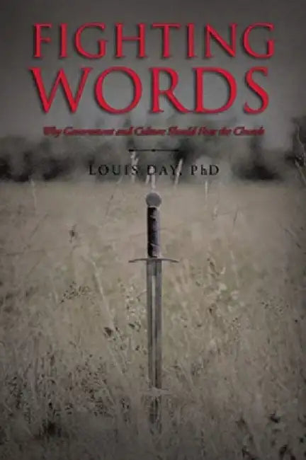 Fighting Words: Why Government and Culture Should Fear the Church by Louis Day