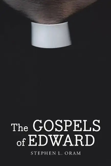 The Gospels of Edward by Stephen L. Oram