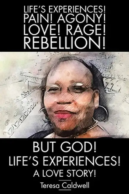 But, God! Life's Experiences!: A Love Story! by Teresa Caldwell