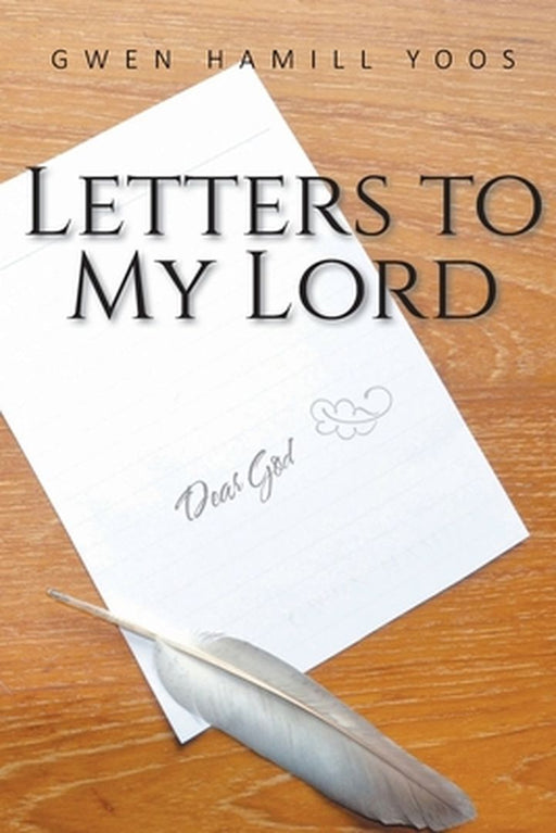 Letters to My Lord by Gwen Hamill Yoos